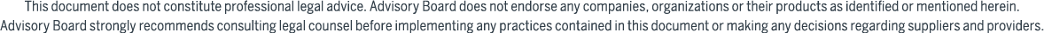 This document does not constitute professional legal advice. Advisory Board does not endorse any companies, organizat...