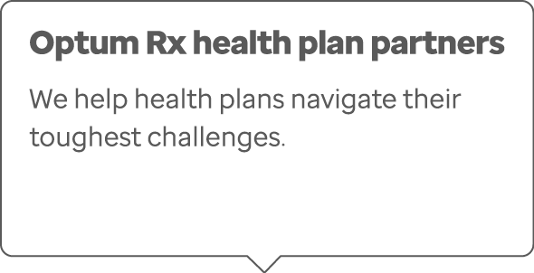 Optum Rx health plan partners We help health plans navigate their toughest challenges. 