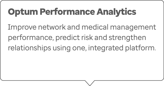 Optum Performance Analytics Improve network and medical management performance, predict risk and strengthen relations...