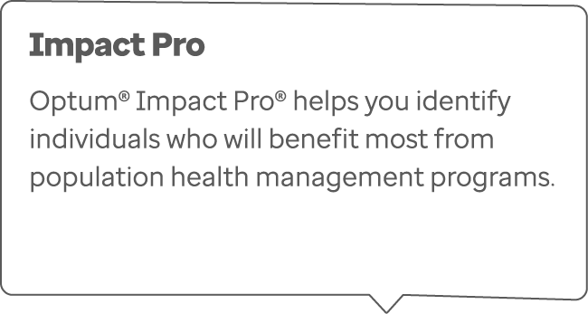 Impact Pro Optum® Impact Pro® helps you identify individuals who will benefit most from population health management ...