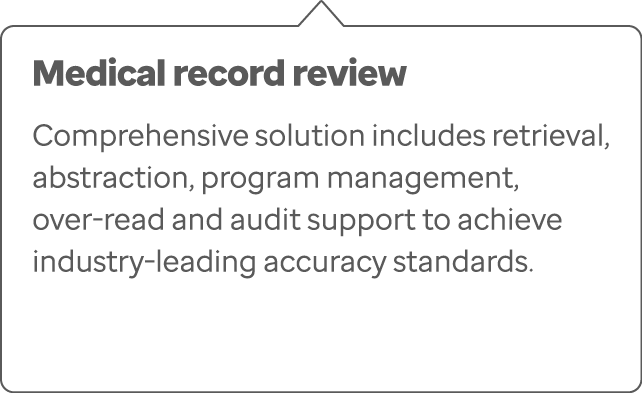 Medical record review Comprehensive solution includes retrieval, abstraction, program management, over-read and audit...