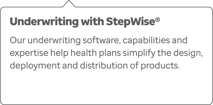 Underwriting with StepWise® Our underwriting software, capabilities and expertise help health plans simplify the desi...