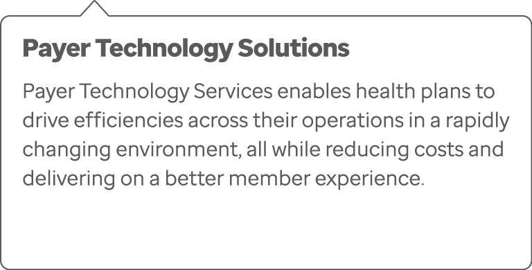 Payer Technology Solutions Payer Technology Services enables health plans to drive efficiencies across their operatio...