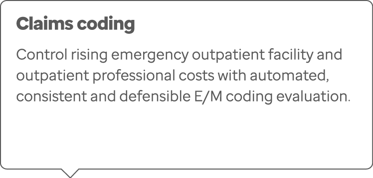 Claims coding Control rising emergency outpatient facility and outpatient professional costs with automated, consiste...